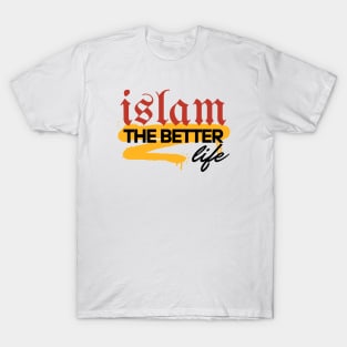 ISLAM THE BETTER LIFE T-Shirt